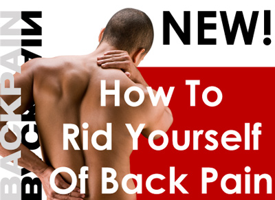 How To Rid Yourself Of Back Pain.